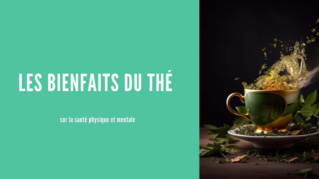 Les bienfaits du thé sur la santé physique et mentale - ellesensitive