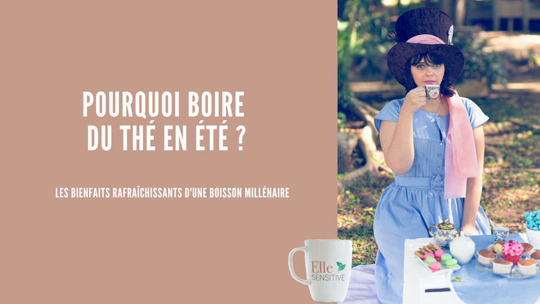 Pourquoi Boire du Thé en Été - ellesensitive